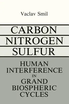 Carbon-Nitrogen-Sulfur: Human Interference in Grand Biospheric Cycles (Softcover Reprint of the Original 1st 1985)