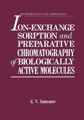 Ion-Exchange Sorption and Preparative Chromatography of Biologically Active Molecules (Softcover Reprint of the Original 1st 1986)