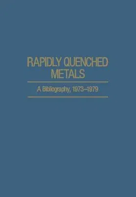 Rapidly Quenched Metals: A Bibliography, 1973-1979 (Softcover Reprint of the Original 1st 1980)