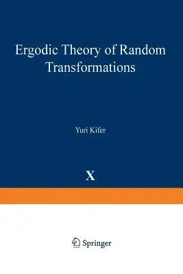 Ergodic Theory of Random Transformations (Softcover Reprint of the Original 1st 1986)