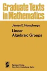 Linear Algebraic Groups (Softcover Reprint of the Original 1st 1975)