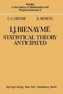 I. J. Bienaymé: Statistical Theory Anticipated (Softcover Reprint of the Original 1st 1977)