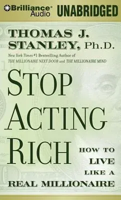 Stop Acting Rich: ...and Start Living Like a Real Millionaire