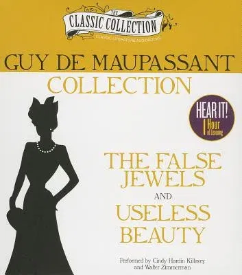 Guy de Maupassant Collection: The False Jewels, Useless Beauty