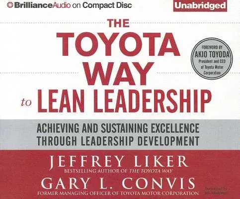 The Toyota Way to Lean Leadership: Achieving and Sustaining Excellence Through Leadership Development