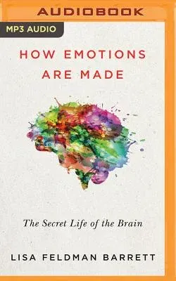 How Emotions Are Made: The Secret Life of the Brain