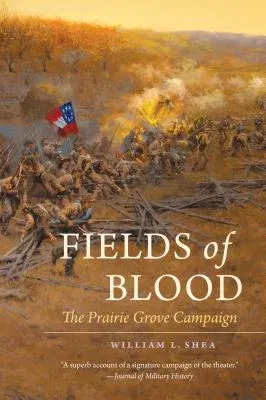 Fields of Blood: The Prairie Grove Campaign