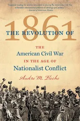 The Revolution of 1861: The American Civil War in the Age of Nationalist Conflict