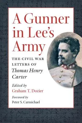 A Gunner in Lee's Army: The Civil War Letters of Thomas Henry Carter