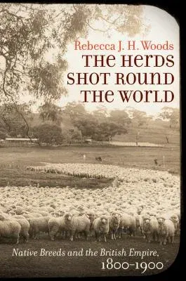 The Herds Shot Round the World: Native Breeds and the British Empire, 1800-1900