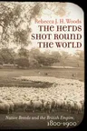 The Herds Shot Round the World: Native Breeds and the British Empire, 1800-1900