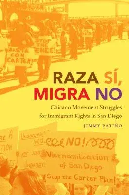 Raza Sí, Migra No: Chicano Movement Struggles for Immigrant Rights in San Diego