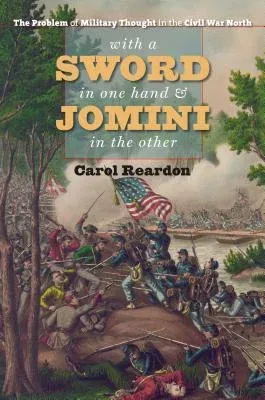 With a Sword in One Hand & Jomini in the Other: The Problem of Military Thought in the Civil War North