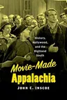 Movie-Made Appalachia: History, Hollywood, and the Highland South