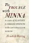 The Trouble with Minna: A Case of Slavery and Emancipation in the Antebellum North