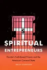 Spiritual Entrepreneurs: Florida's Faith-Based Prisons and the American Carceral State