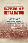 Rites of Retaliation: Civilization, Soldiers, and Campaigns in the American Civil War