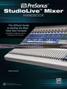 PreSonus StudioLive Mixer Handbook: The Official Guide to Getting the Most from Your Console