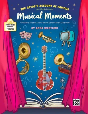 The Actor's Account of Famous (and Not-So-Famous) Musical Moments: 15 Readers' Theater Scripts for the General Music Classroom