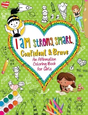 I Am Strong, Smart, Confident & Brave: An Affirmations Coloring Book for Girls