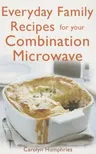 Everyday Family Recipes for Your Combination Microwave