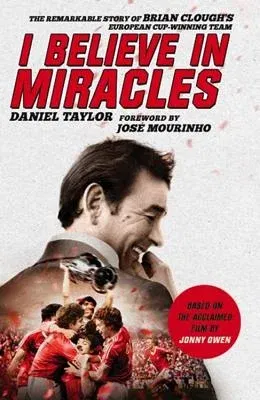 I Believe in Miracles: The Remarkable Story of Brian Clough's European Cup-Winning Team