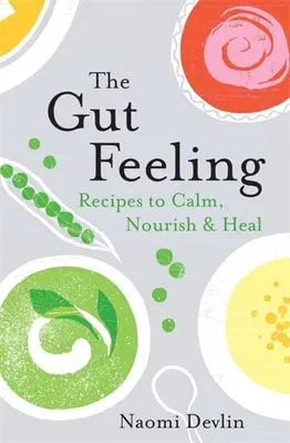 The Gut Feeling: Recipes to Calm, Nourish & Heal