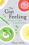 The Gut Feeling: Recipes to Calm, Nourish & Heal