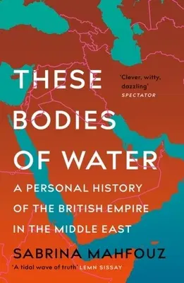 These Bodies of Water: A Personal History of the British Empire in the Middle East