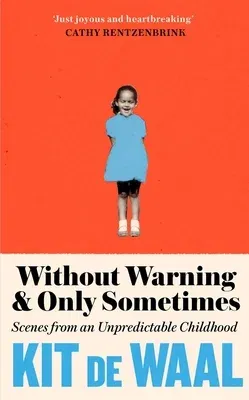 Without Warning and Only Sometimes: Scenes from an Unpredictable Childhood