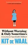 Without Warning and Only Sometimes: Scenes from an Unpredictable Childhood