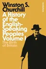 A History of the English-Speaking Peoples, Volume 1: The Birth of Britain