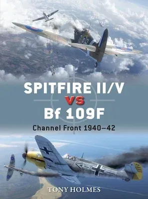 Spitfire II/V Vs Bf 109f: Channel Front 1940-42