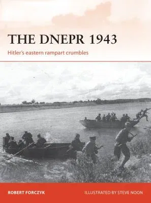 The Dnepr 1943: Hitler's Eastern Rampart Crumbles