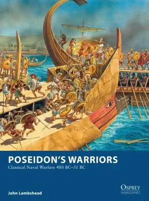 Poseidon's Warriors: Classical Naval Warfare 480-31 BC