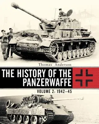 The History of the Panzerwaffe: Volume 2: 1942-45