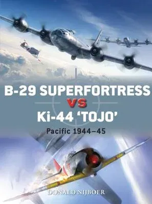 B-29 Superfortress Vs Ki-44 Tojo: Pacific Theater 1944-45