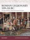 Roman Legionary 109-58 BC: The Age of Marius, Sulla and Pompey the Great