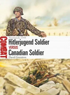 Hitlerjugend Soldier Vs Canadian Soldier: Normandy 1944