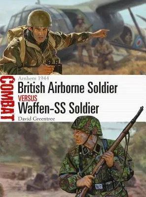 British Airborne Soldier Vs Waffen-SS Soldier: Arnhem 1944