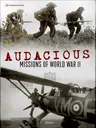 Audacious Missions of World War II: Daring Acts of Bravery Revealed Through Letters and Documents from the Time