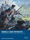 Rebels and Patriots: Wargaming Rules for North America: Colonies to Civil War