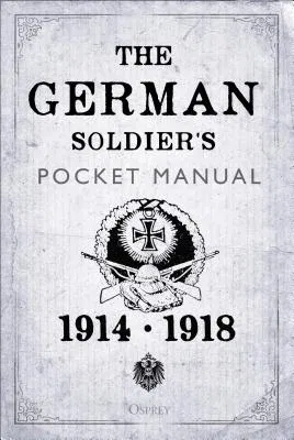 The German Soldier's Pocket Manual: 1914-18