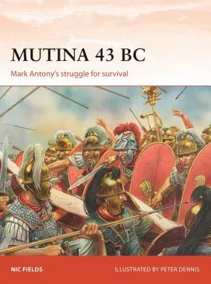 Mutina 43 BC: Mark Antony's Struggle for Survival