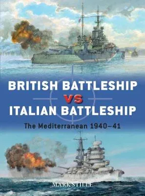 British Battleship Vs Italian Battleship: The Mediterranean 1940-41