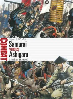 Samurai Vs Ashigaru: Japan 1543-75