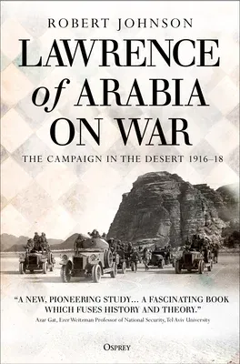 Lawrence of Arabia on War: The Campaign in the Desert 1916-18