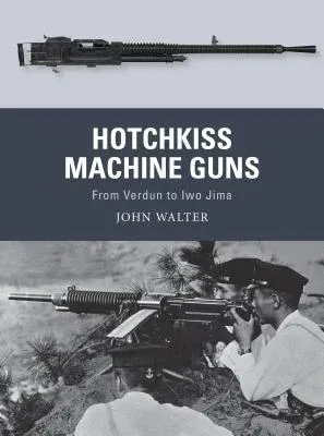 Hotchkiss Machine Guns: From Verdun to Iwo Jima