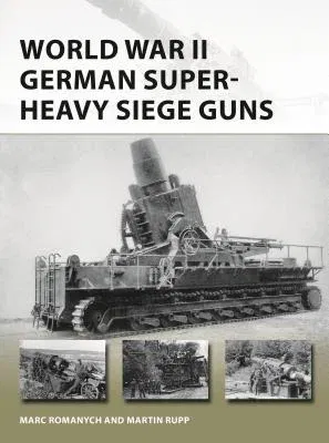 World War II German Super-Heavy Siege Guns