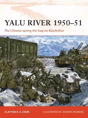 Yalu River 1950-51: The Chinese Spring the Trap on MacArthur